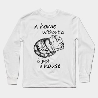 A home without a cat is just a house Long Sleeve T-Shirt